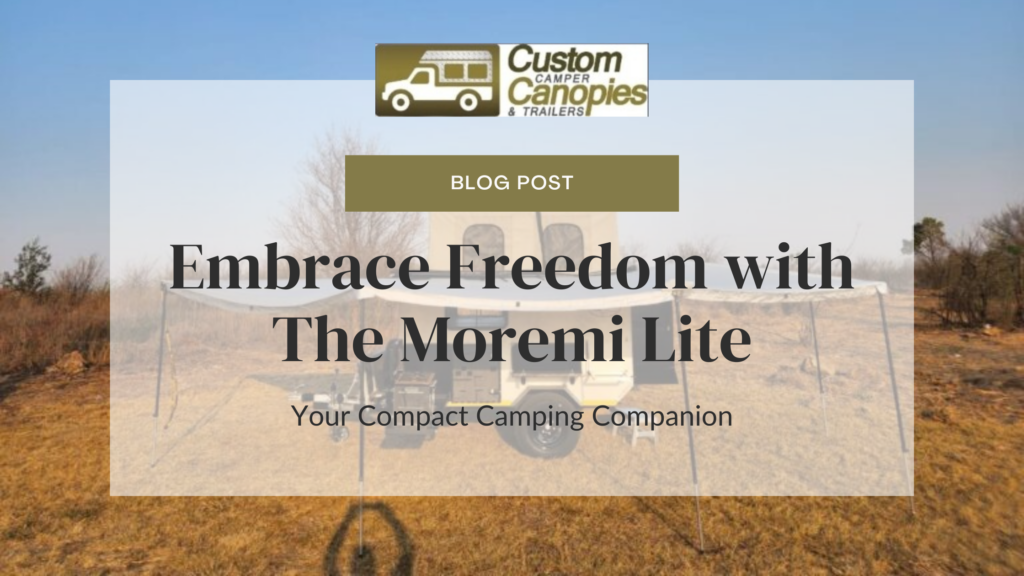 Embrace Freedom with The Moremi Lite: Your Compact Camping Companion