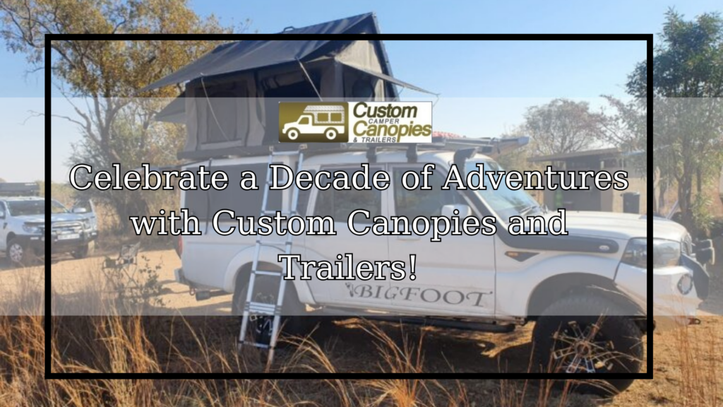 Celebrate a Decade of Adventures with Custom Canopies and Trailers! (1)